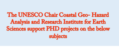 The UNESCO Chair Coastal Geo- Hazard Analysis and Research Institute for Earth Sciences support PHD projects on the below subjects